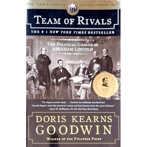 Team Of Rivals. The Political Genius Of Abraham Lincoln