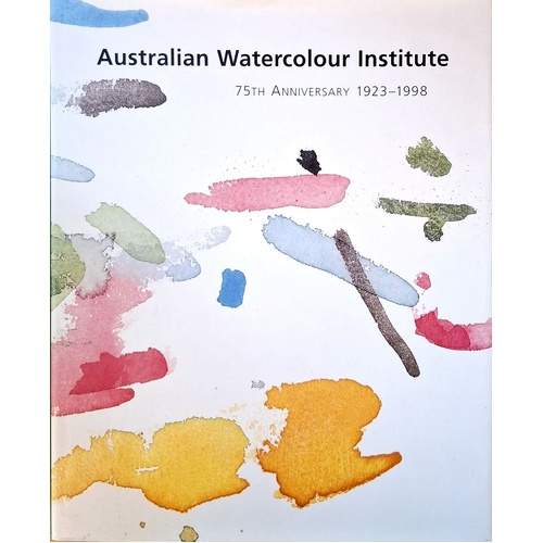 Australian Watercolour Institute. 75th Anniversary 1923-1998