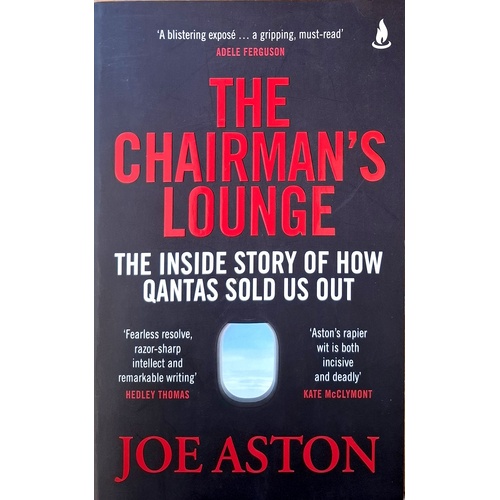 The Chairman's Lounge. The Inside Story Of How Qantas Sold Us Out