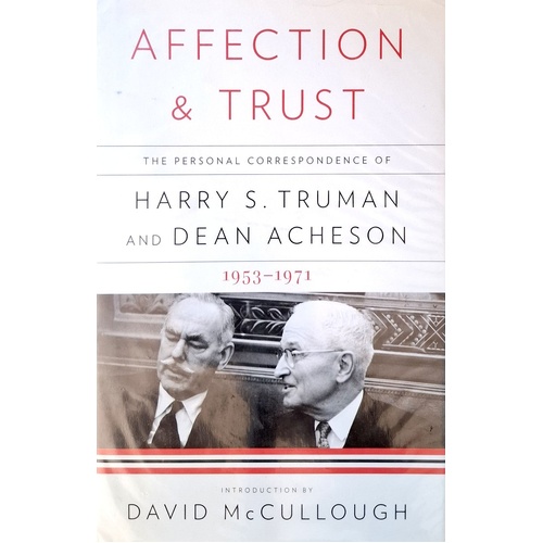 Affection And Trust. The Personal Correspondence Of Harry S. Truman And Dean Acheson, 1953-1971