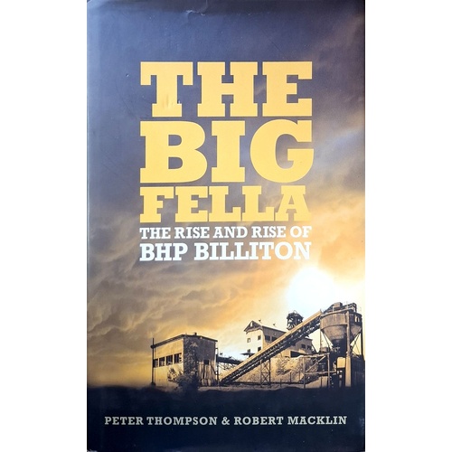 The Big Fella. The Rise And Rise Of BHP Billiton