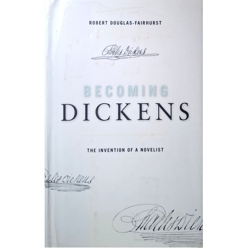Becoming Dickens. The Invention Of A Novelist