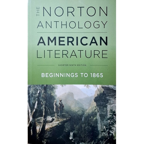 The Norton Anthology Of American Literature. Beginnings To 1865
