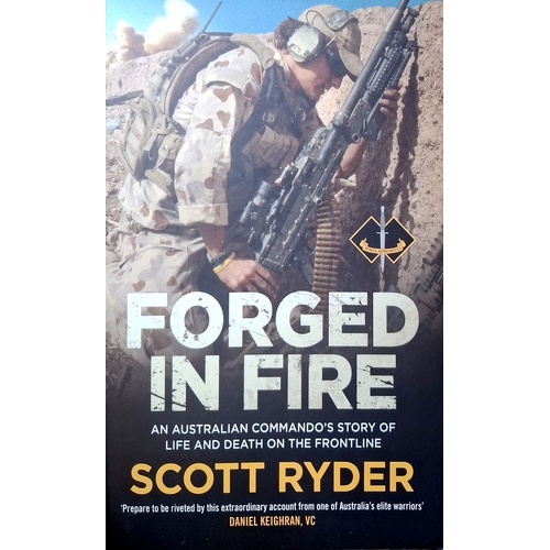 Forged In Fire. An Australian Commando's Story Of Life And Death On The Frontline