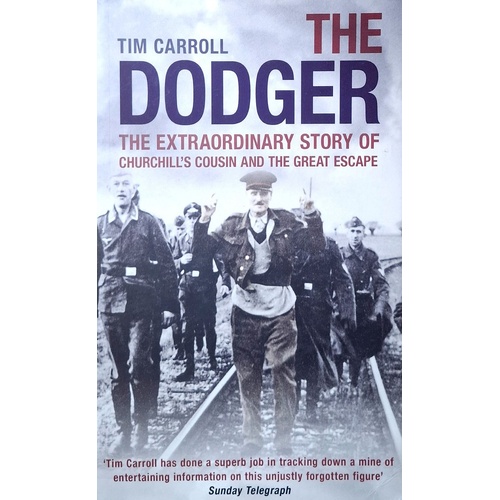 The Dodger. The Extraordinary Story Of Churchill's Cousin And The Great Escape