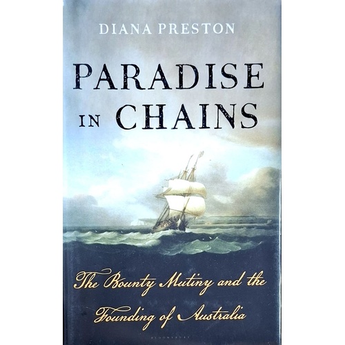 Paradise In Chains. The Bounty Mutiny And The Founding Of Australia