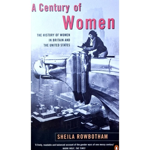A Century Of Women. The History Of Women In Britain And The United States