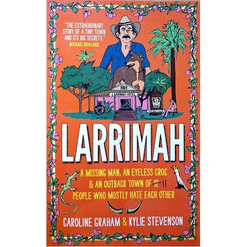 Larrimah. A Missing Man, An Eyeless Croc And An Outback Town Of 11 People Who Mostly Hate Each Other