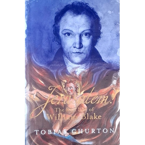 Jerusalem. The Real Life Of William Blake