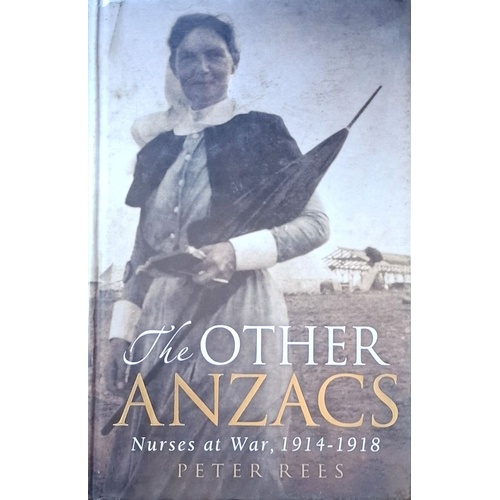 The Other Anzacs. Nurses At War, 1914-1918