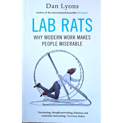 Lab Rats. Why Modern Work Makes People Miserable