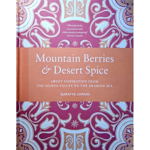 Mountain Berries And Desert Spice. Sweet Inspiration From The Hunza Valley To The Arabian Sea