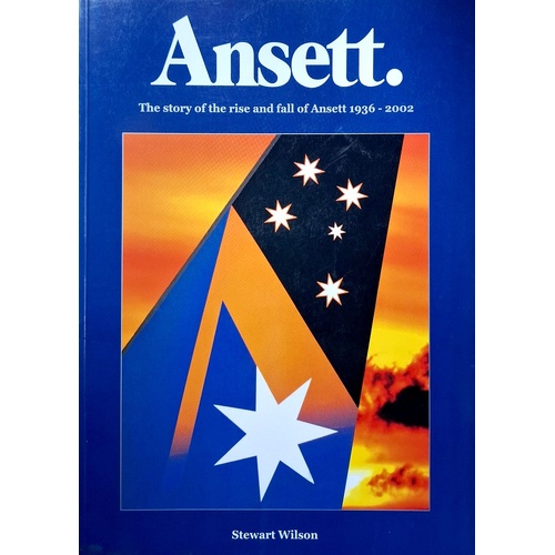Ansett. The Story Of The Rise And Fall Of Ansett 1936-2002