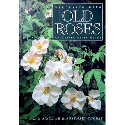 Gardening With Old Roses. An Australian Guide