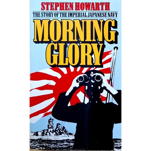 Morning Glory.The Story Of The Imperial Japanese Navy