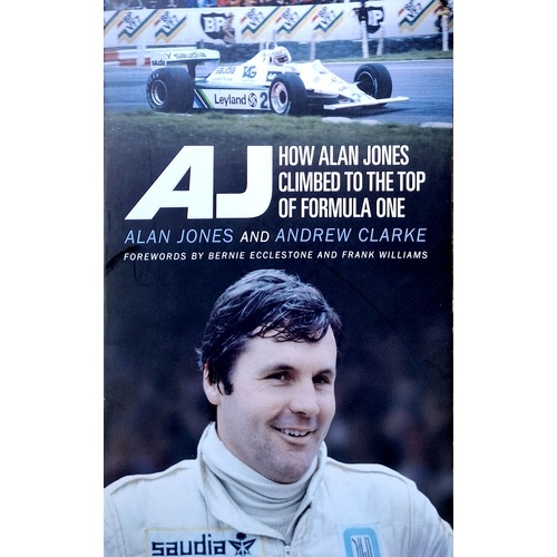 AJ. How Alan Jones Climbed To The Top Of Formula One