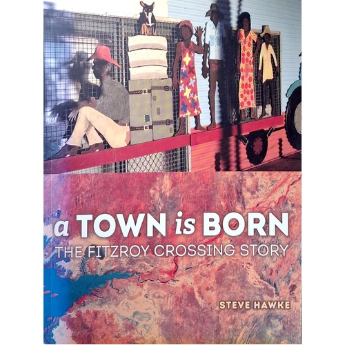 A Town Is Born. The Story Of The Fitzroy Crossing