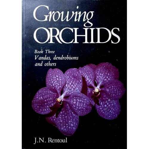 Growing Orchids. Book Three, Vandas, Dendrobiums And Others