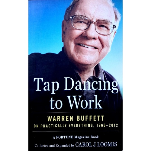 Tap Dancing To Work. Warren Buffett On Practically Everything, 1966-2012