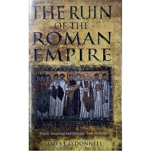 The Ruin Of The Roman Empire. The Emperor Who Brought It Down. The Barbarians Who Could Have Saved It