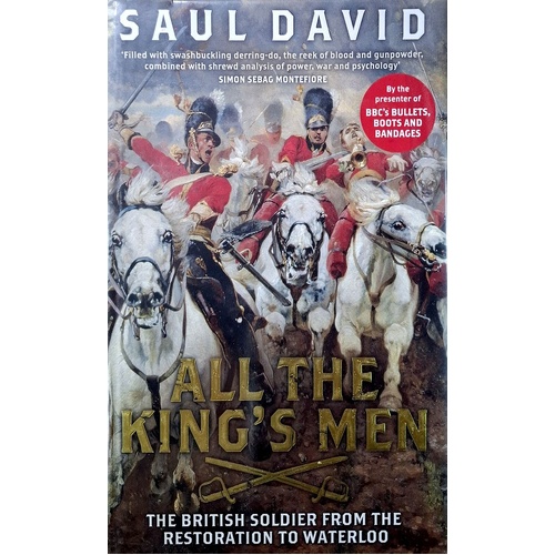 All The King's Men. The British Soldier From The Restoration To Waterloo