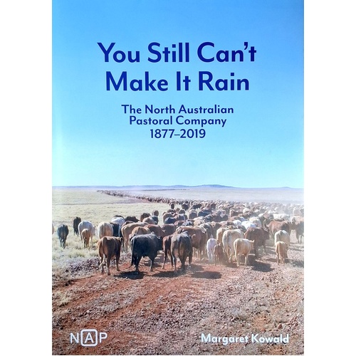 You Still Can't Make It Rain. The North Australian Pastorial Company 1877-2019