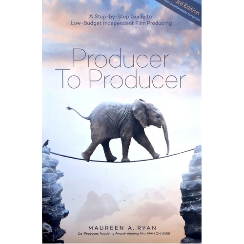 Producer To Producer. A Step-By-Step Guide To Low-Budget Independent Film Producing