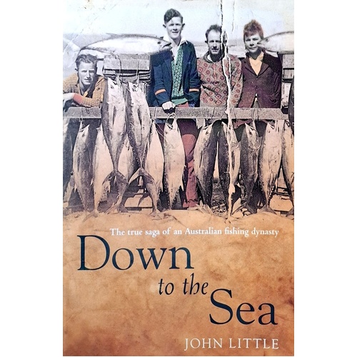 Down To The Sea. The True Saga Of An Australian Fishing Dynasty