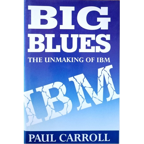Big Blues. Unmaking Of IBM