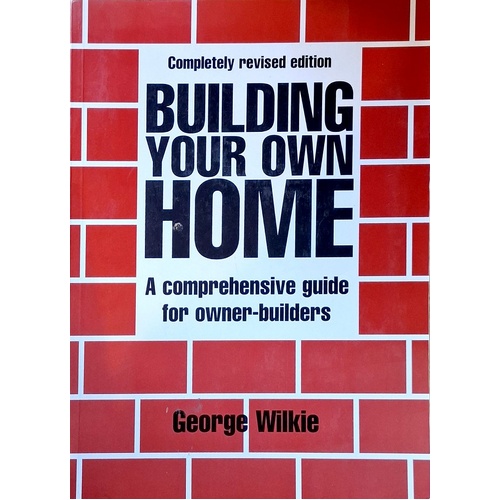 Building Your Own Home. A Comprehensive Guide For Australian Owner Builders