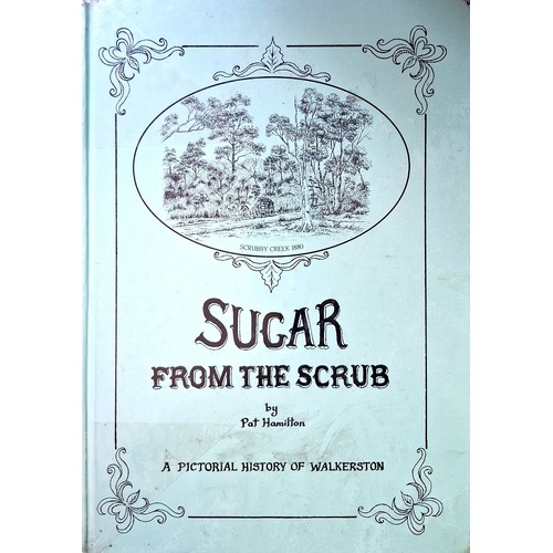 Sugar From The Scrub. A Pictorial History Of Walkerston