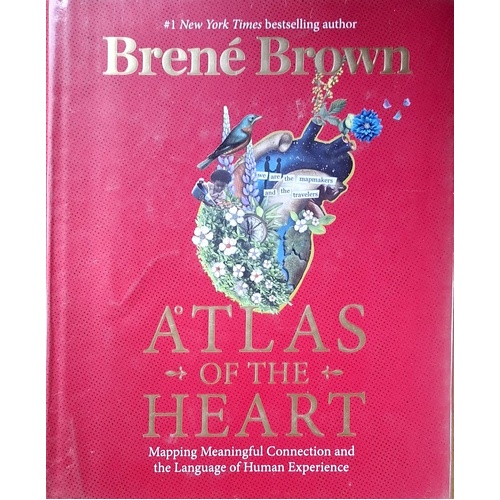 Atlas Of The Heart. Mapping Meaningful Connection And The Language Of Human Experience