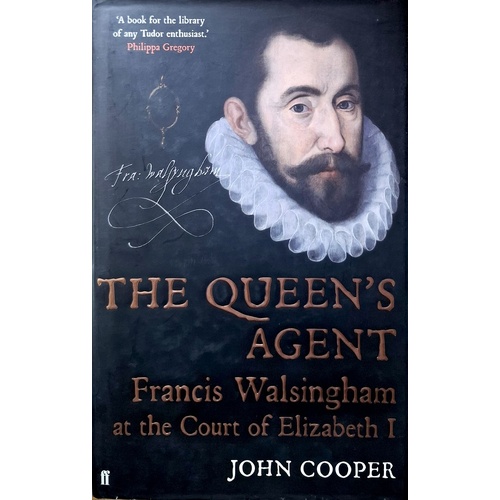 The Queen's Agent. Francis Walsingham At The Court Of Elizabeth I