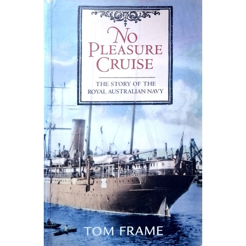 No Pleasure Cruise. The Story Of The Royal Australian Navy