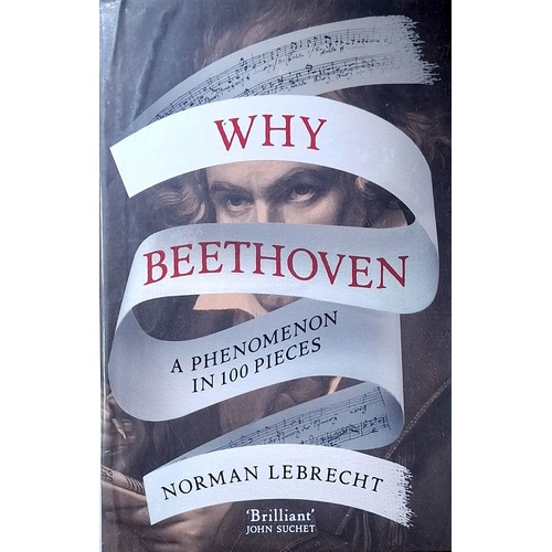 Why Beethoven. A Phenomenon In 100 Pieces