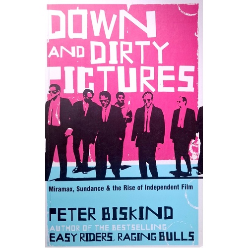 Down And Dirty Pictures. Miramax, Sundance And The Rise Of Independent Film