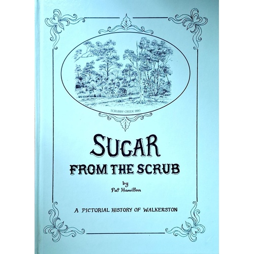 Sugar From The Scrub. A Pictorial History Of Walkerston