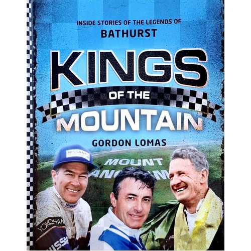 Kings Of The Mountain. Inside Stories Of The Legends Of Bathurst