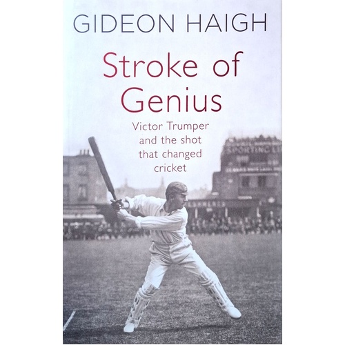 Stroke Of Genius. Victor Trumper And The Shot That Changed Cricket