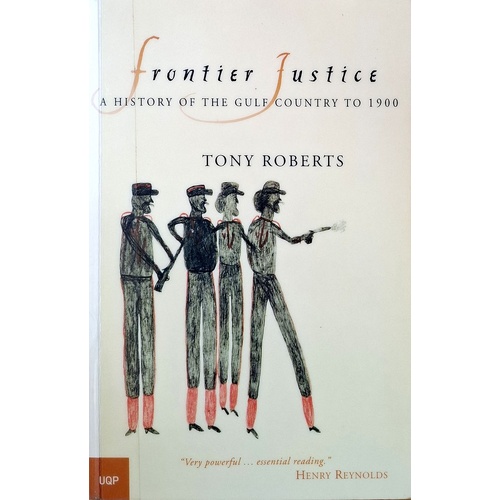 Frontier Justice. A History Of The Gulf Country To 1900