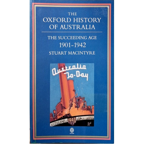 The Oxford History Of Australia. The Succeeding Age 1901-1942