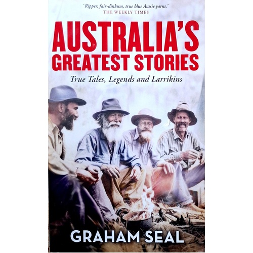 Australia's Greatest Stories. True Tales, Legends And Larrikins