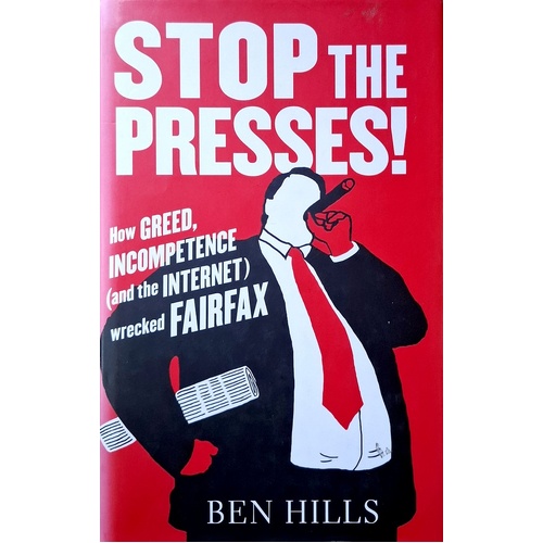 Stop The Presses. How Greed, Incompetence (And The Internet) Wrecked Fairfax