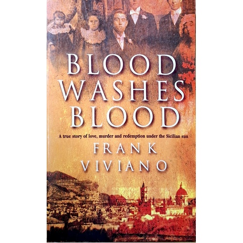 Blood Washes Blood. A True Story Of Love, Murder And Redemption Under The Sicilian Sun