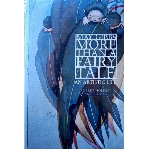 May Gibbs. More Than A Fairy Tale. An Artistic Life