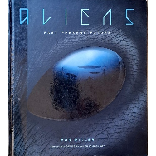 Aliens. The Complete History Of Extra Terrestrials. From Ancient Times To Ridley Scott