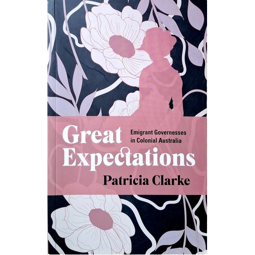 Great Expectations. Emigrant Governesses In Colonial Australia