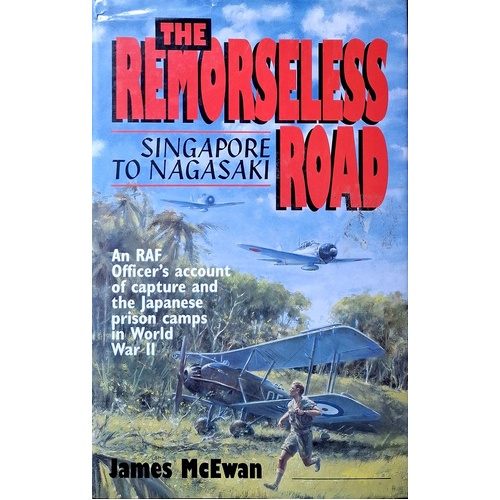 The Remorseless Road. Singapore To Nagasake