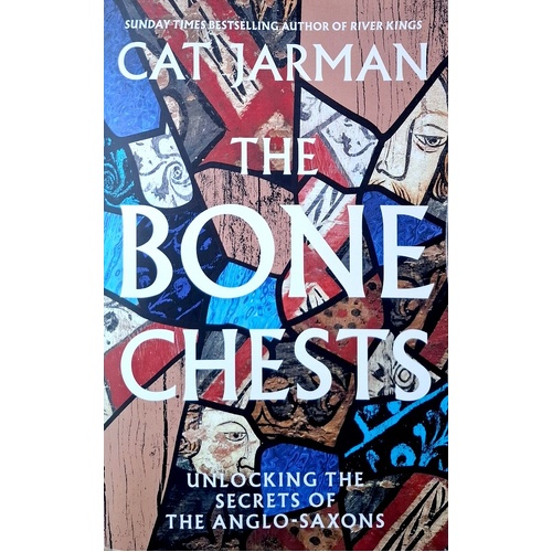 The Bone Chests. Unlocking The Secrets Of The Anglo-Saxons