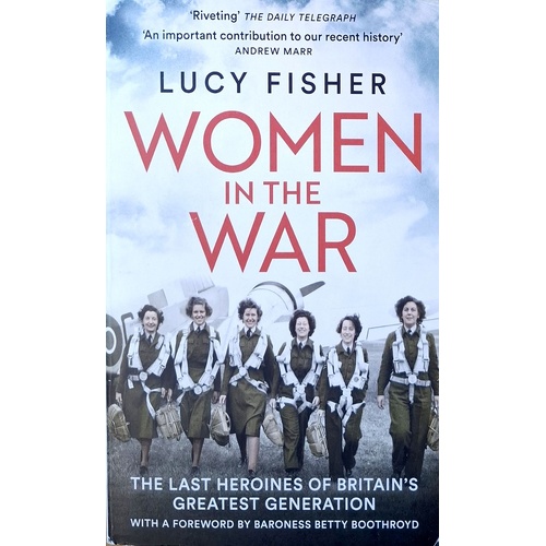 Women In The War. WWII True Stories Of 10 Remarkable Women Who Defended Britain